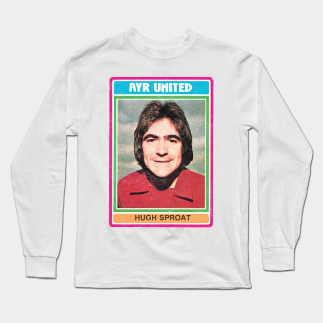 Hugh Sproat / Ayr United - Cult Scottish Footballer (Retro Design) Long Sleeve T-Shirt by DankFutura